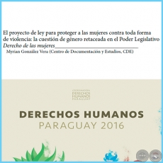 El proyecto de la ley para proteger a las mujeres contra toda forma de violencia: la cuestin de gnero retaceada en el Poder Legislativo - DERECHOS HUMANOS EN PARAGUAY 2016 - Pginas 139 al 156 - Ao 2016